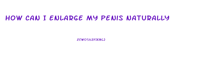 How Can I Enlarge My Penis Naturally