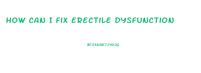 How Can I Fix Erectile Dysfunction