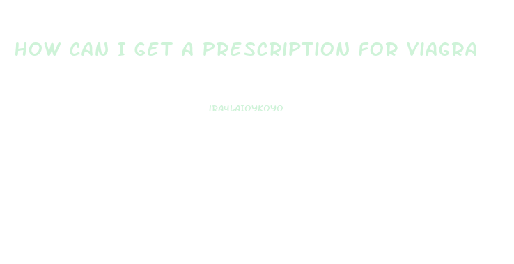 How Can I Get A Prescription For Viagra