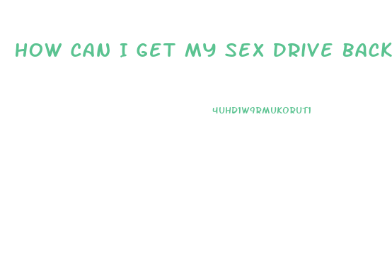 How Can I Get My Sex Drive Back