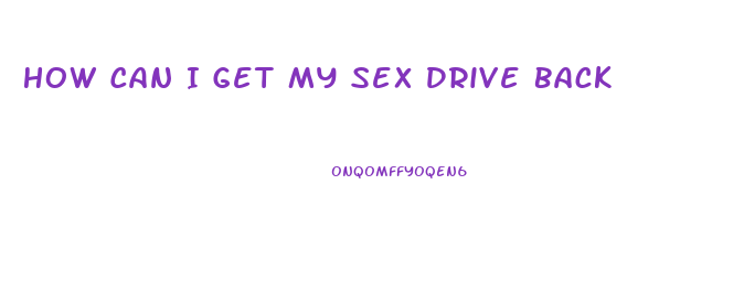 How Can I Get My Sex Drive Back