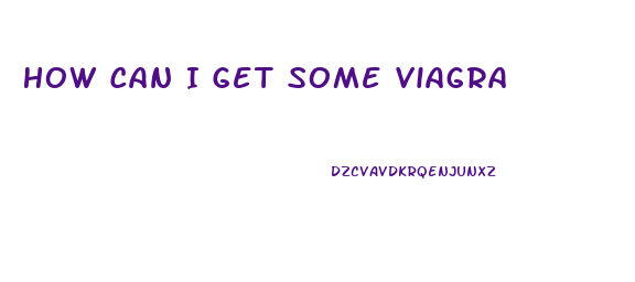 How Can I Get Some Viagra