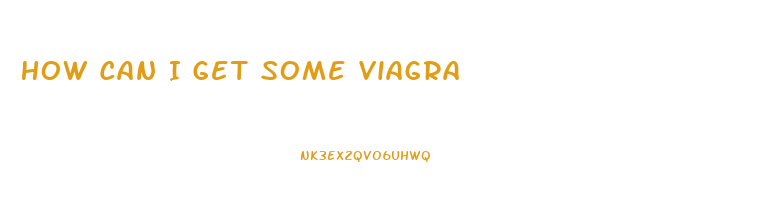 How Can I Get Some Viagra