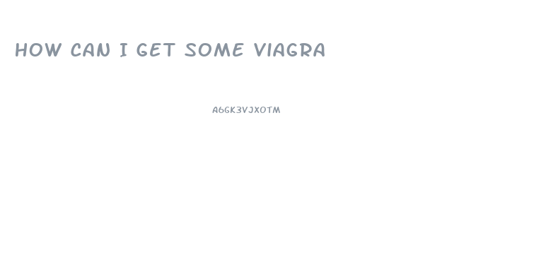 How Can I Get Some Viagra