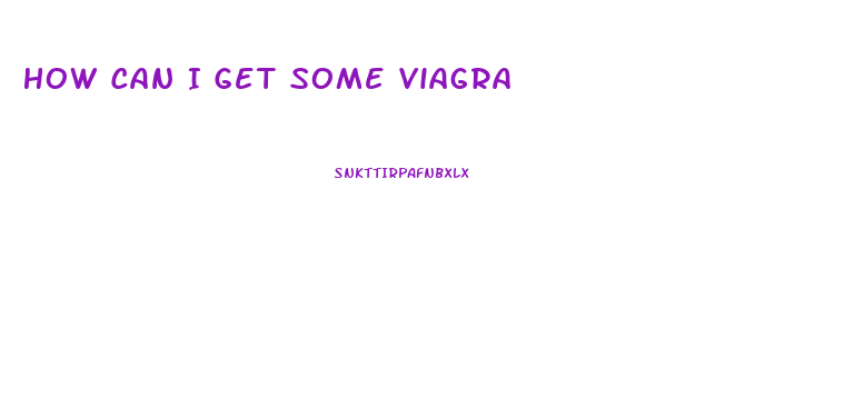 How Can I Get Some Viagra