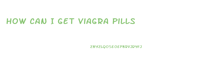 How Can I Get Viagra Pills