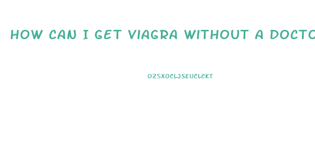 How Can I Get Viagra Without A Doctor