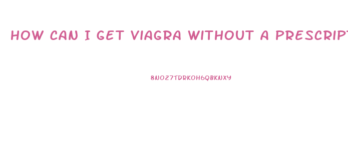 How Can I Get Viagra Without A Prescription