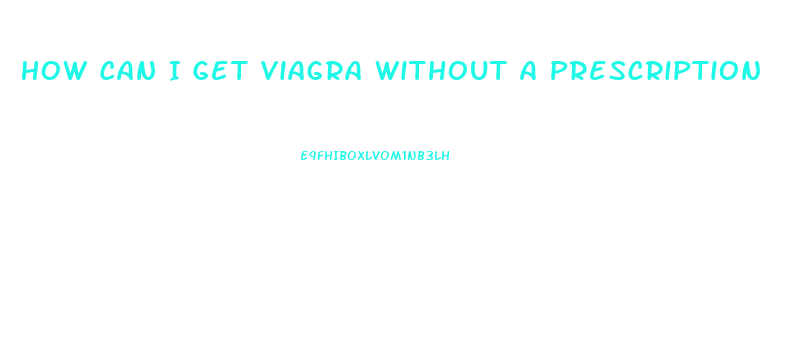 How Can I Get Viagra Without A Prescription