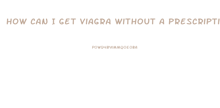 How Can I Get Viagra Without A Prescription