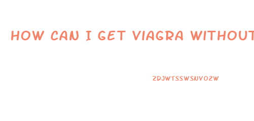 How Can I Get Viagra Without Going To The Doctor