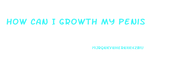 How Can I Growth My Penis