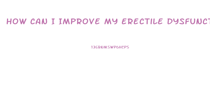 How Can I Improve My Erectile Dysfunction