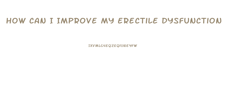 How Can I Improve My Erectile Dysfunction