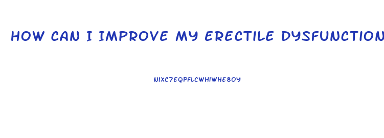 How Can I Improve My Erectile Dysfunction