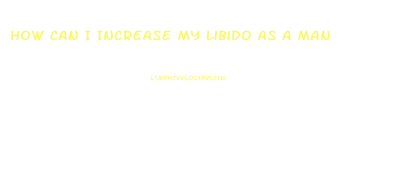 How Can I Increase My Libido As A Man