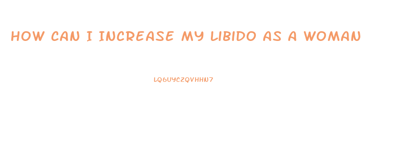 How Can I Increase My Libido As A Woman