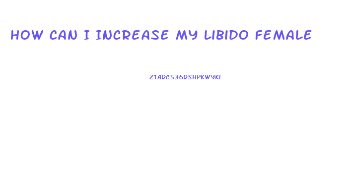 How Can I Increase My Libido Female