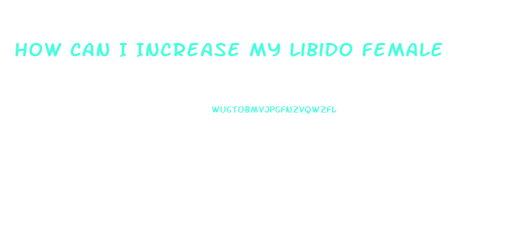 How Can I Increase My Libido Female