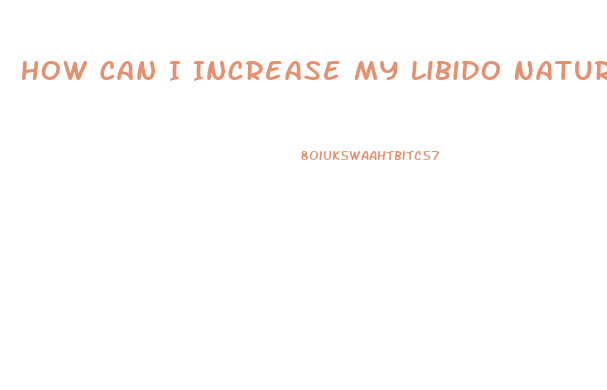 How Can I Increase My Libido Naturally