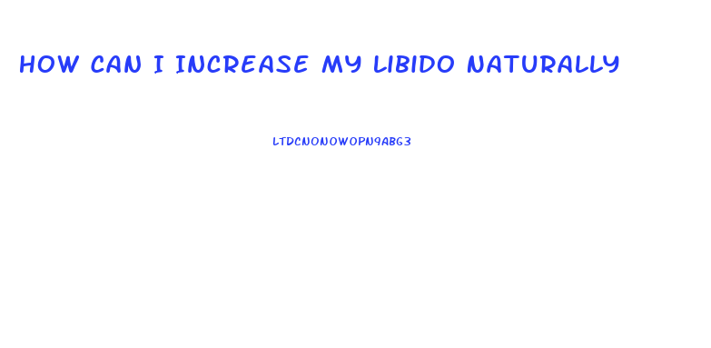 How Can I Increase My Libido Naturally