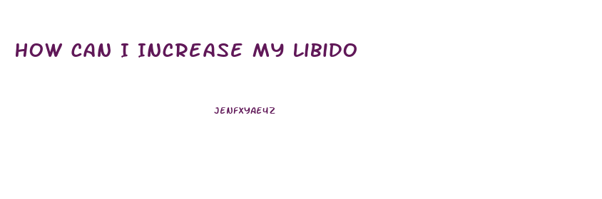 How Can I Increase My Libido