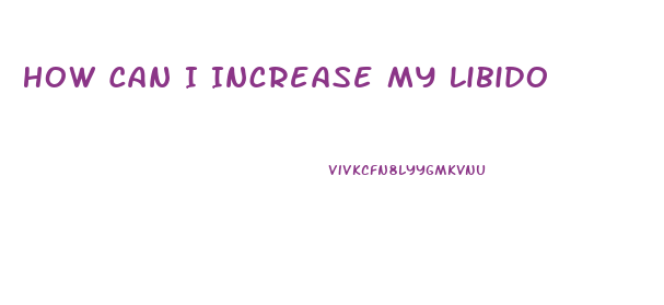 How Can I Increase My Libido