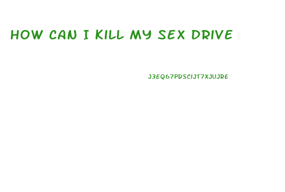 How Can I Kill My Sex Drive