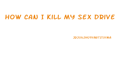 How Can I Kill My Sex Drive