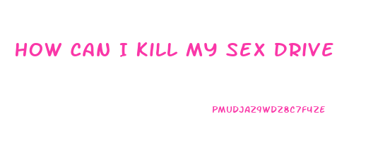 How Can I Kill My Sex Drive