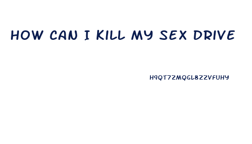 How Can I Kill My Sex Drive