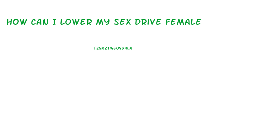 How Can I Lower My Sex Drive Female