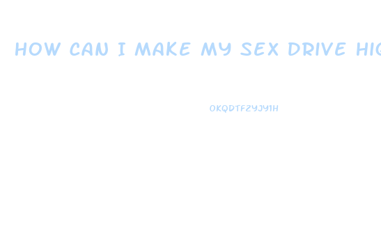 How Can I Make My Sex Drive Higher