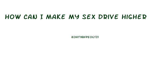 How Can I Make My Sex Drive Higher