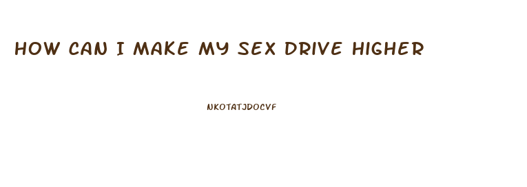 How Can I Make My Sex Drive Higher