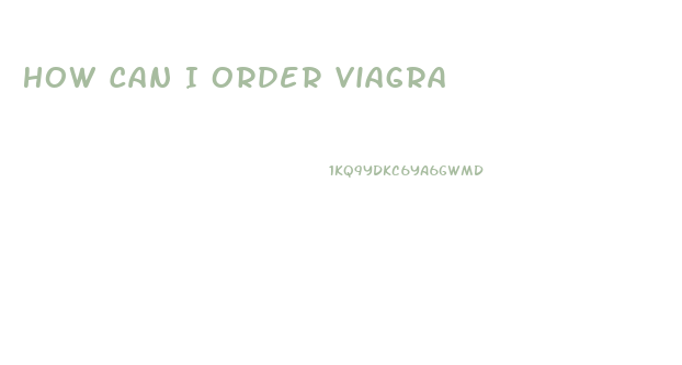 How Can I Order Viagra