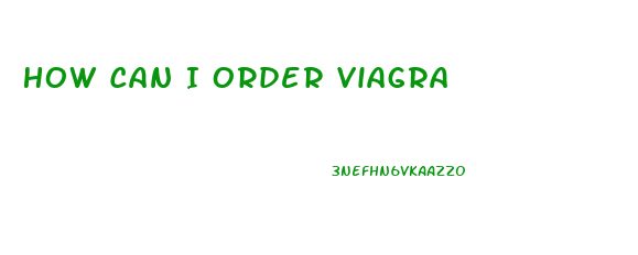 How Can I Order Viagra