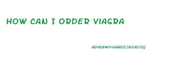How Can I Order Viagra