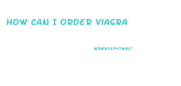 How Can I Order Viagra