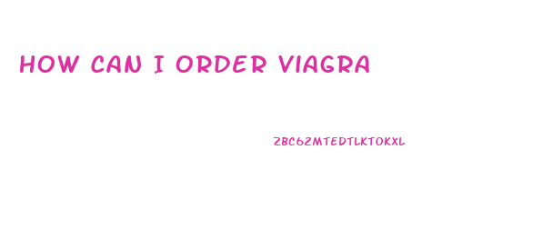 How Can I Order Viagra