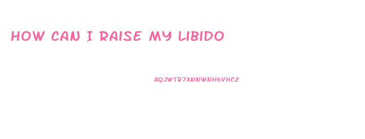 How Can I Raise My Libido