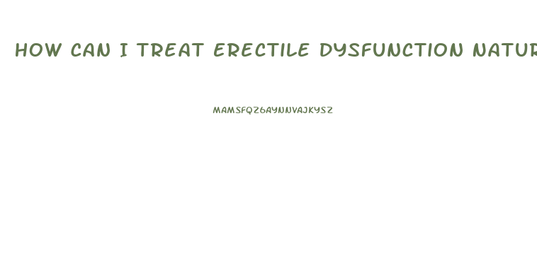 How Can I Treat Erectile Dysfunction Naturally