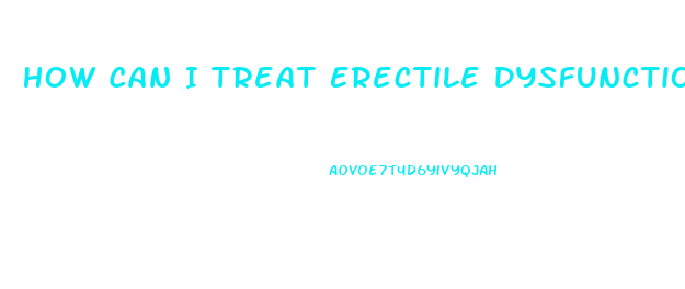 How Can I Treat Erectile Dysfunction Naturally