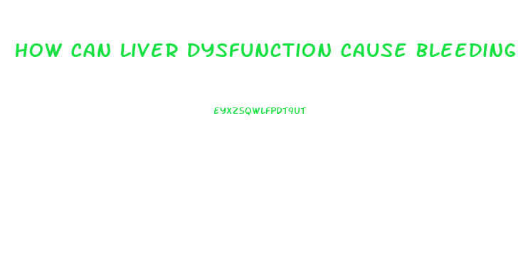 How Can Liver Dysfunction Cause Bleeding Disorders