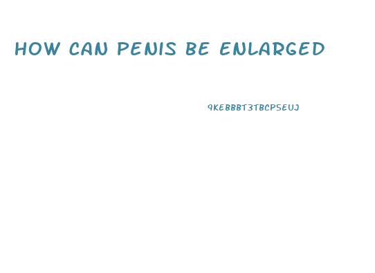 How Can Penis Be Enlarged