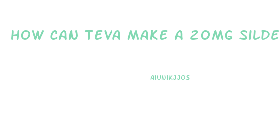How Can Teva Make A 20mg Sildenafil