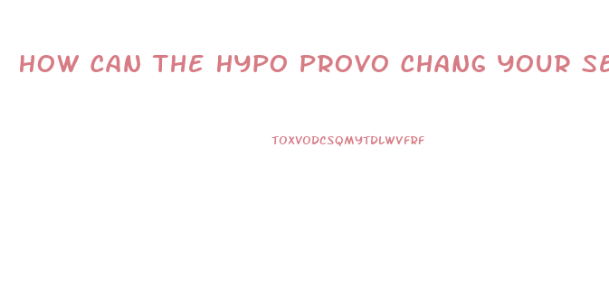 How Can The Hypo Provo Chang Your Sex Drive