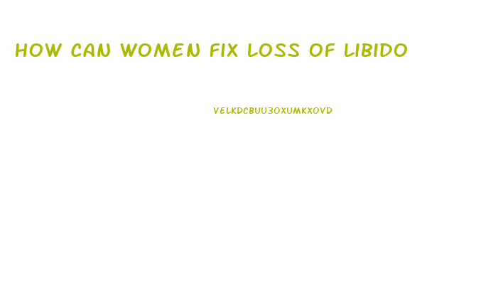 How Can Women Fix Loss Of Libido