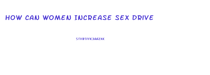 How Can Women Increase Sex Drive