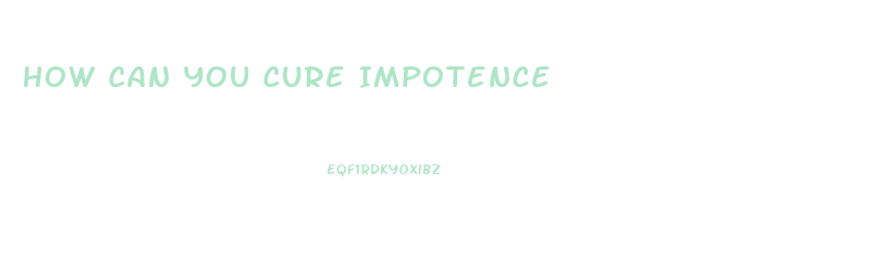 How Can You Cure Impotence